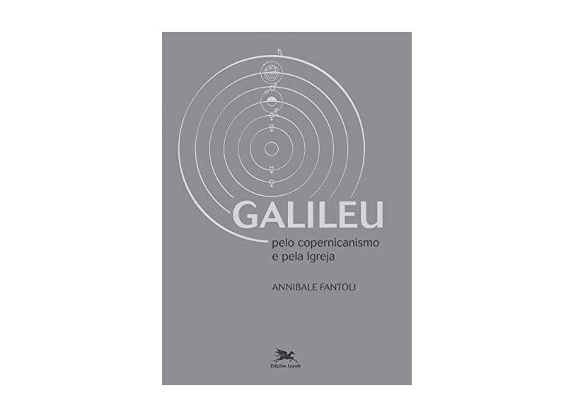 Galileu - Pelo Copernicanismo e Pela Igreja - Fantoli, Annibale - 9788515035823