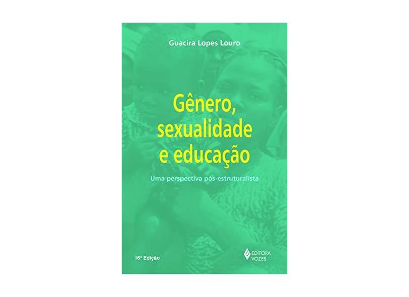 Gênero , Sexualidade e Educação - Uma Perspectiva Pós-estruturalista - Louro, Guacira Lopes - 9788532618627