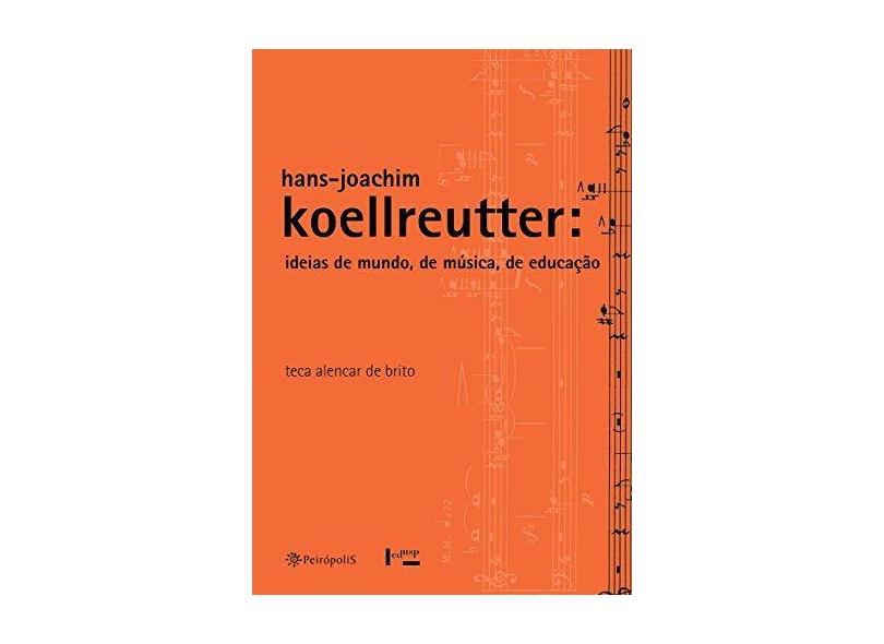 Hans-Joachim Koellreutter - Ideias de Mundo, de Música, de Educação - Brito, Teca Alencar De - 9788575963777