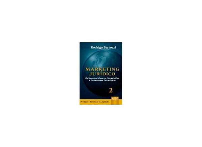 Marketing Jurídico 2 - Os Neurojurídicos as Novas Idéias e Ferramentas Estratégicas - 2ª Ed. - Bertozzi, Rodrigo D, - 9788536221809