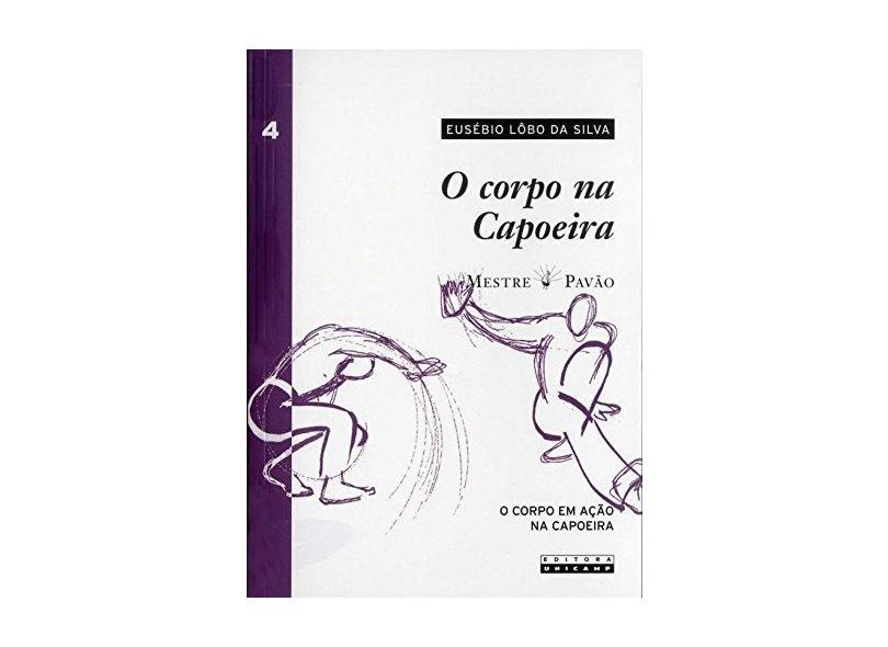 Corpo Na Capoeira, O - V. Iv - Eusebio Lobo Da Silva - 9788526809796