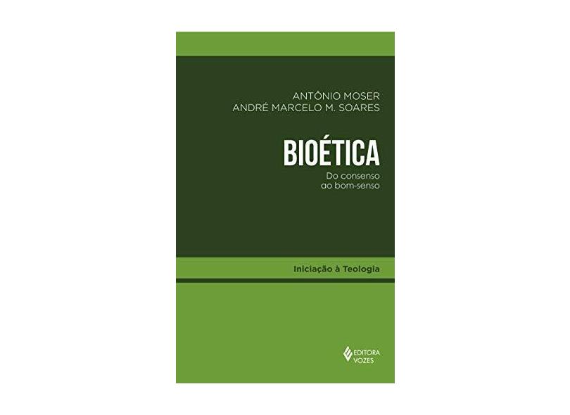 Bioética: Do consenso ao bom-senso - Antônio Moser - 9788532659842