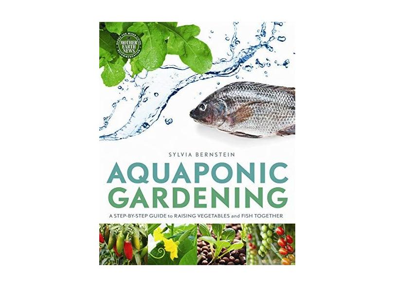 Aquaponic Gardening: A Step-By-Step Guide to Raising Vegetables and Fish Together - Capa Comum - 9780865717015