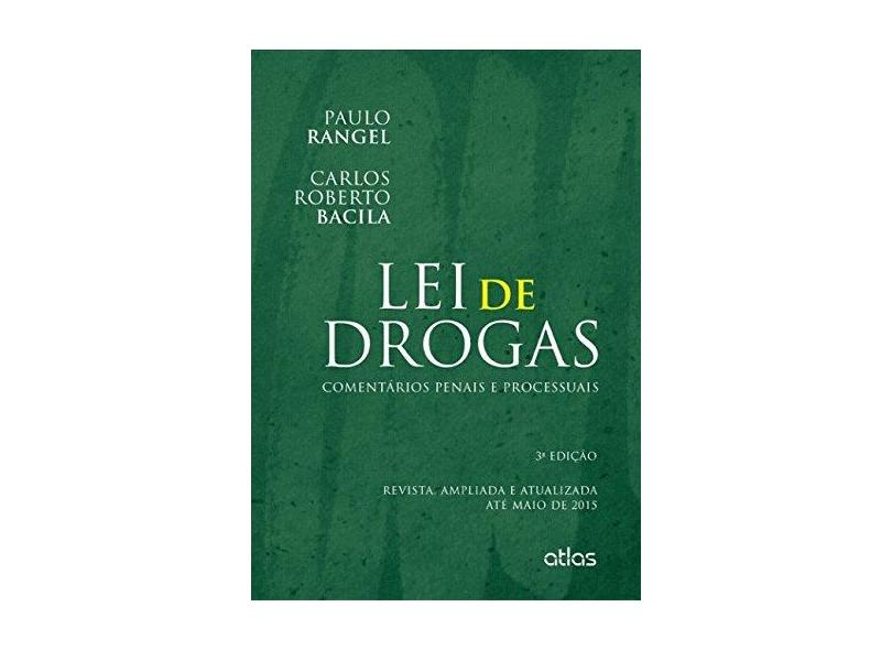 Lei de Drogas - Comentários Penais e Processuais - 3ª Ed. 2015 - Bacila, Carlos Roberto; Rangel, Paulo - 9788597000795