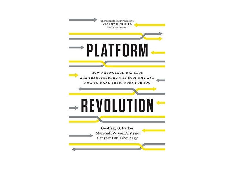 Platform Revolution - How Networked Markets Are Transforming The Economyand How To Make Them Work Fo - G. Parker , Geoffrey - 9780393354355