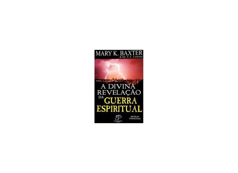 A Divina Revelação da Guerra Espiritual - Baxter, Mary K. - 9788599664230