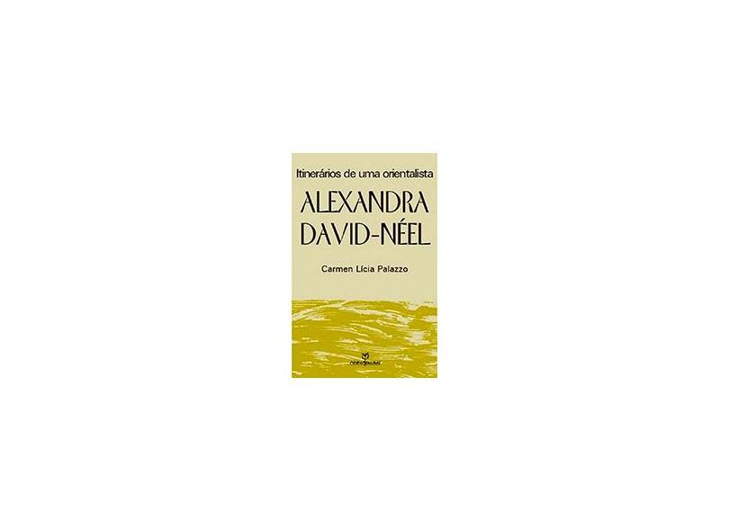 Alexandra David-Néel: Itinerários de uma Orientalista - Carmen Licia Palazzo - 9788539100798