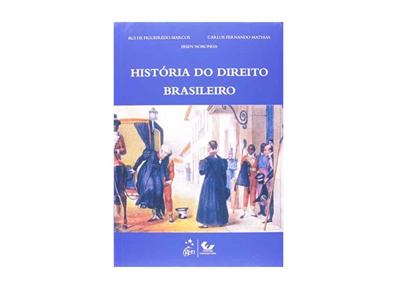 História do Direito Brasileiro - Noronha, Ibsen; Rui De Figueiredo Marcos; Mathias, Carlos Fernando - 9788530952587