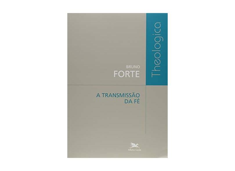 A Transmissão da Fé - Bruno Forte - 9788515044924