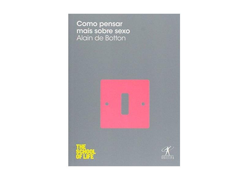 Como pensar mais sobre sexo - Alain De Botton - 9788539003914