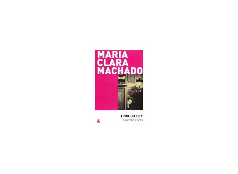 Tribobó City e Outras Peças - Col. Teatro de Maria Clara Machado - Machado, Maria Clara - 9788520922262