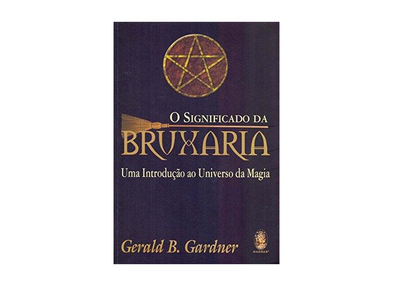 O Significado da Bruxaria - Gerald Gardner - 9788537011294