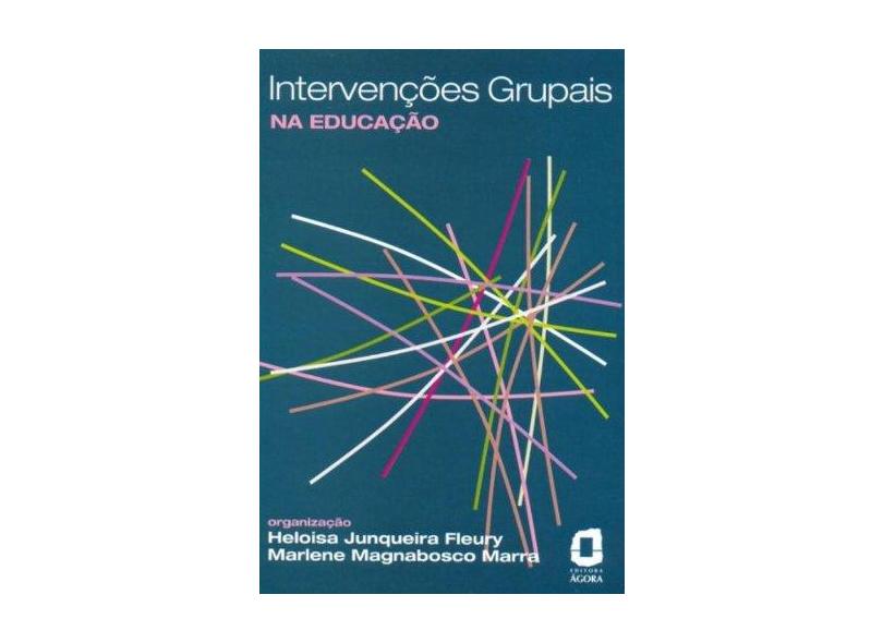 Intervenções Grupais - Na Educação - Fleury, Heloisa; Marra, Marlene Magnabosco - 9788571830059