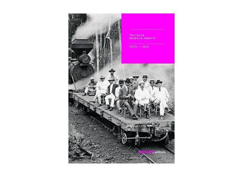 Ferrovia Madeira-Mamoré - Coleção Foto-Mis - Vários Autores - 9788550402840