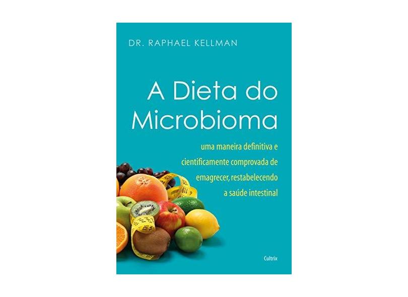 Dieta do Microbioma, A - Dr. Raphael Kellman - 9788531614057