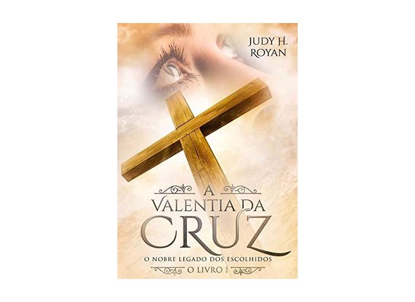 A Valentia da Cruz - Judy H. Royan - 9788592872359
