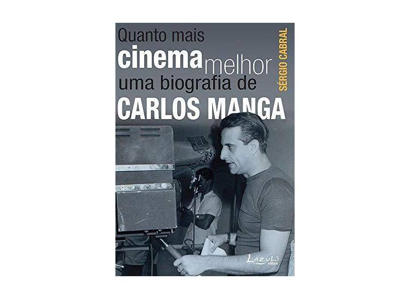 Quanto Mais Cinema Melhor - Uma Biografia de Carlos Manga - Cabral, Sérgio - 9788578650704