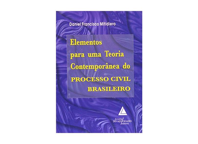 Elementos para uma Teoria Contemporânea do Processo Civil Brasileiro - Mitidiero, Daniel Francisco - 9788573483833