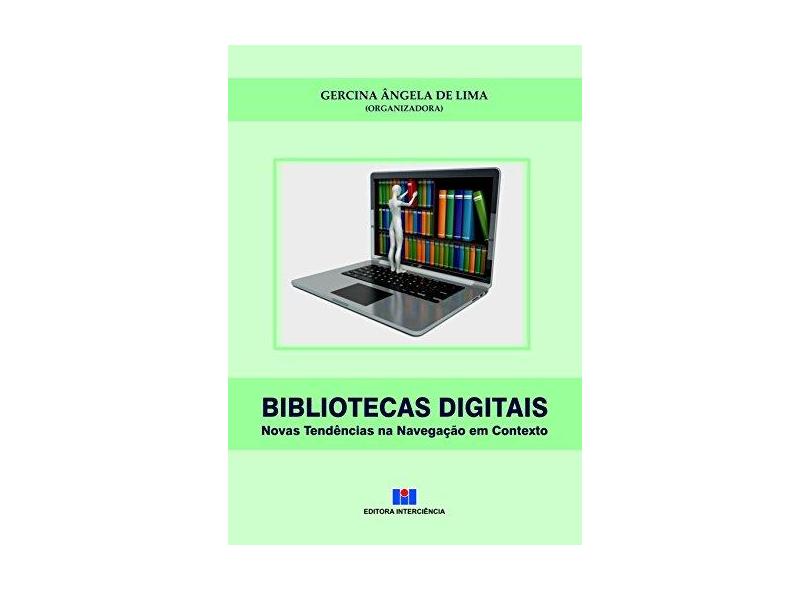 Bibliotecas Digitais. Novas Tendências na Navegação em Contexto - Gercina Ângela De Lima - 9788571934238