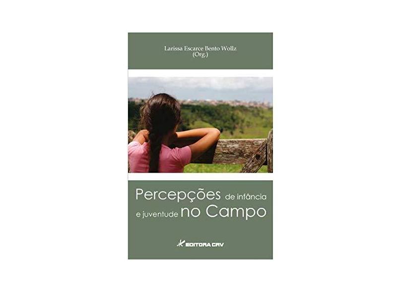 Percepcoes De Infancia E Juventude No Campo - Wollz Larissa Escarce Bento - 9788580428902
