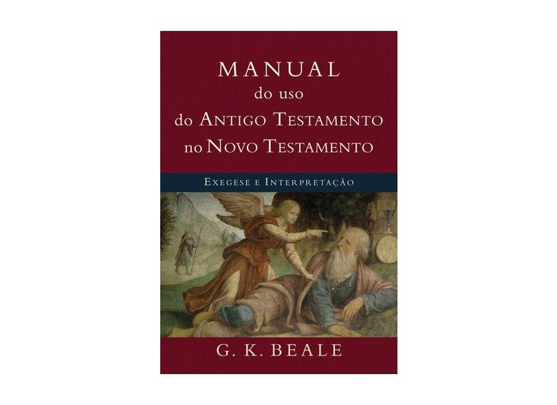 Manual Do Uso Do Antigo Testamento No Novo Testamento. Exegese E Interpretação - Capa Comum - 9788527505598