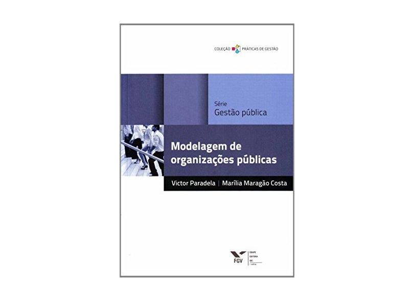 Modelagem de Organizações Públicas - Paradela, Victor; Paradela, Victor; Costa, Marilia Maragão; Costa, Marilia Maragão - 9788522513475