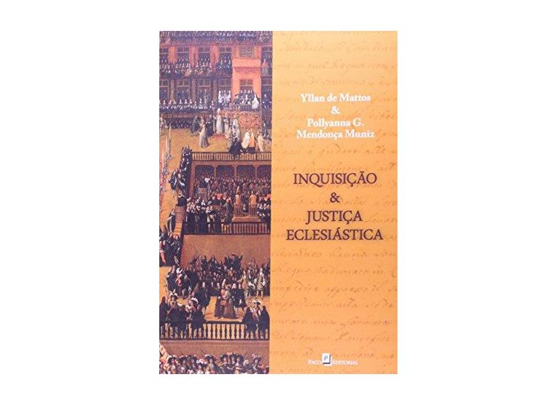 Inquisição E Justiça Eclesiástica - Pollyanna Gouveia Mendonça Muniz; Yllan De Mattos Oliveira - 9788581483511