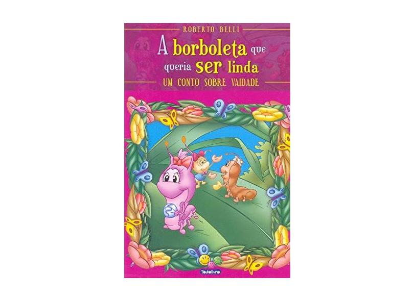 A Borboleta que Queria Ser Linda - Col. Sentimentos - Belli, Roberto - 9788573898484