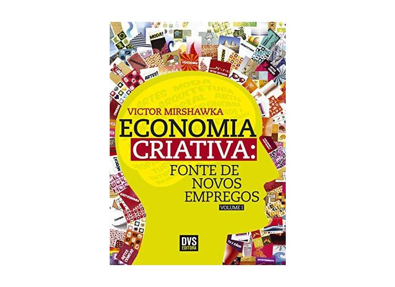 Economia Criativa. Fonte de Novos Empregos - Volume 1 - Victor Mirshawka - 9788582891223