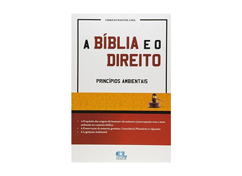 A Bíblia e o Direito - Princípios Ambientais - Wantoil Lima, Fabrício - 9788577541386