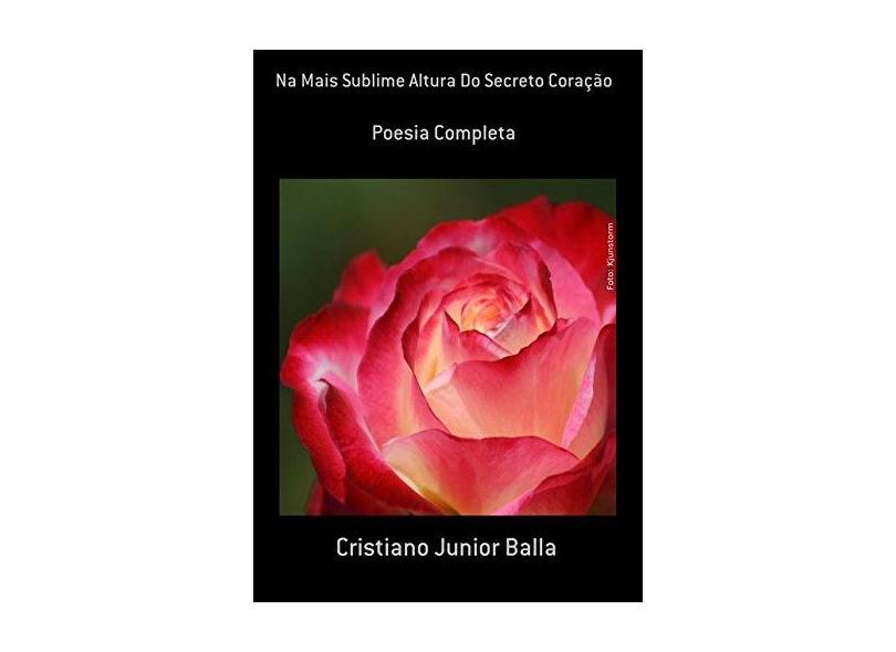 Na Mais Sublime Altura do Secreto Coração - Cristiano Junior Balla - 9788591051250