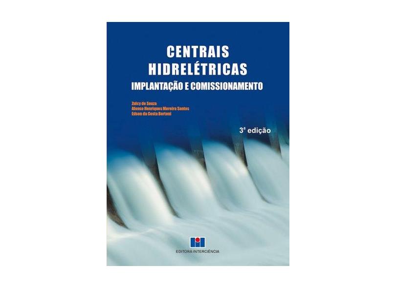 Centrais Hidrelétricas: Implantação e Comissionamento - Zulcy De Souza - 9788571933781