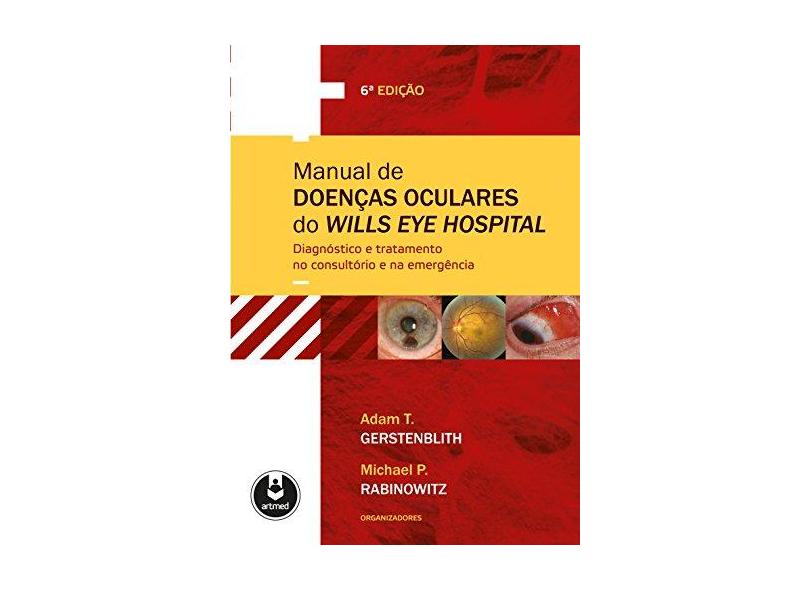 Manual de Doenças Oculares do Wills Eye Hospital - 6ª Ed. 2015 - Gerstenblith, Adam T.; Rabinowitz, Michael P. - 9788582710418