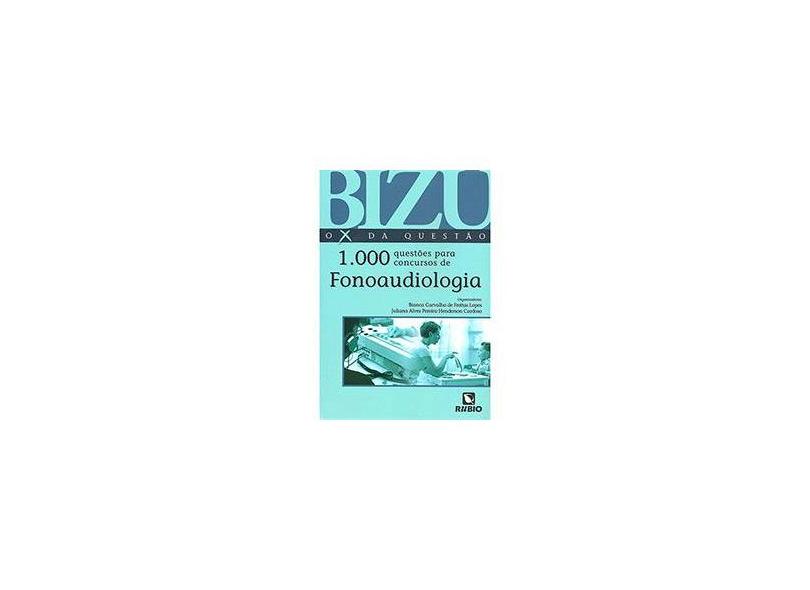 Bizu - o X da Questão - 1.000 Questões Para Concursos de Fonoaudiologia - De Freitas Lop, Bianca Carvalho; Henderso, Juliana Alves Pereira - 9788584110346