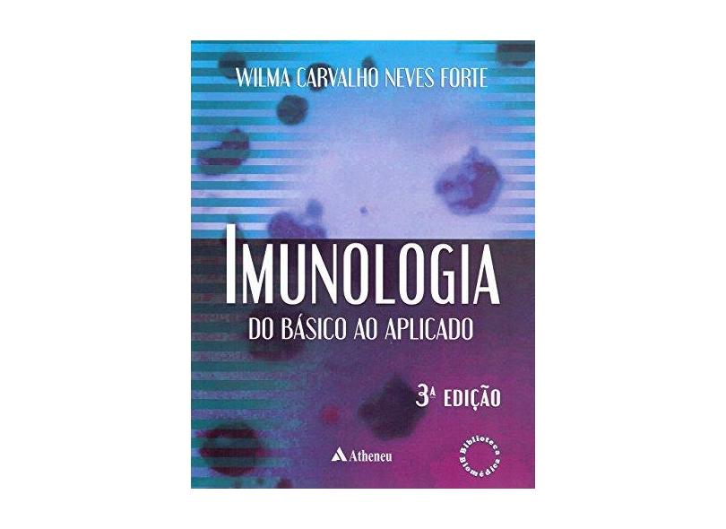 Imunologia do Básico ao Aplicado - 3ª Ed. 2015 - Forte, Wilma Neves - 9788538806059