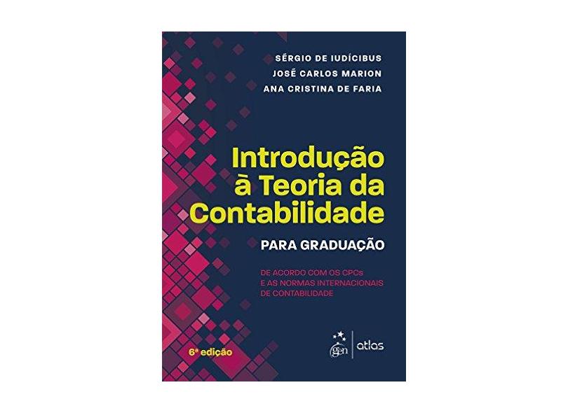 Introdução À Teoria da Contabilidade - Para Graduação - 6ª Ed. 2017 - Iudícibus, Sérgio De - 9788597011425