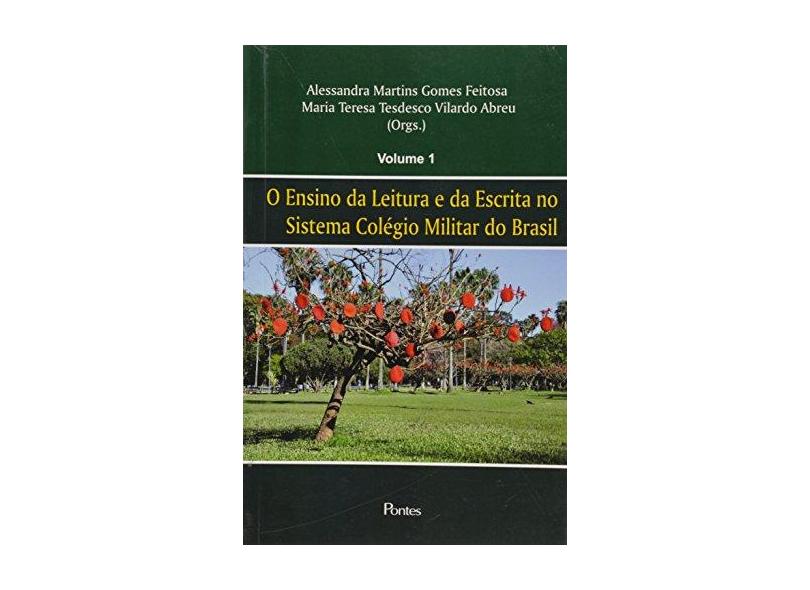 O Ensino da Leitura e da Escrita no Sistema Colégio Militar do Brasil - Volume 1 - Alessandra Martins Gomes Feitosa - 9788571136618
