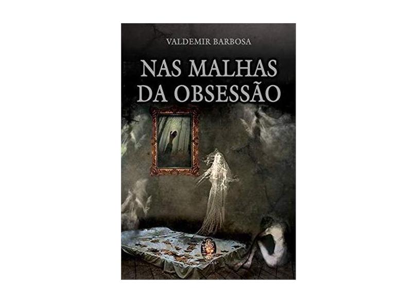 Nas Malhas da Obsessão - Barbosa, Valdemir - 9788537008515