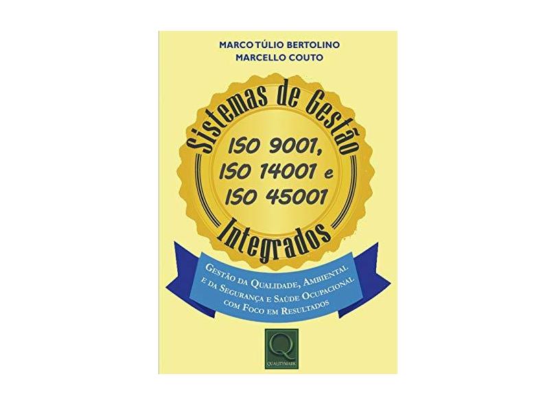 Sistemas de Gestão ISO 9001, ISO 14001 e ISO 45001 - Marco Tulio Bertolino - 9788541403504
