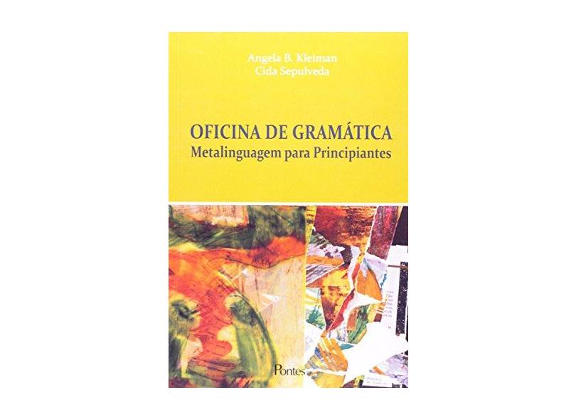 Oficina De Gramatica - Metalinguagem Para Principiantes - Cida^kleiman, Angela B. Sepulveda - 9788571133891