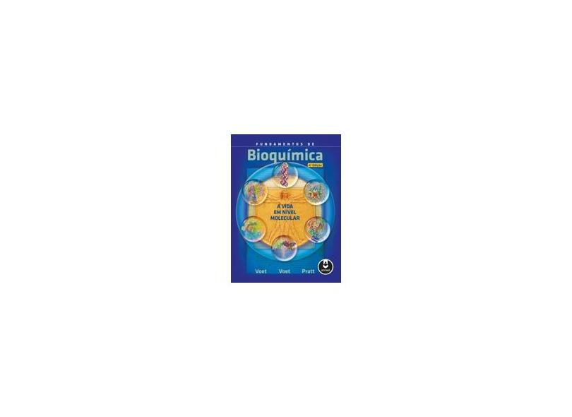 Fundamentos de Bioquimica - A Vida Em Nível Molecular - 4ª Ed. 2014 - Voet, Donald - 9788582710654