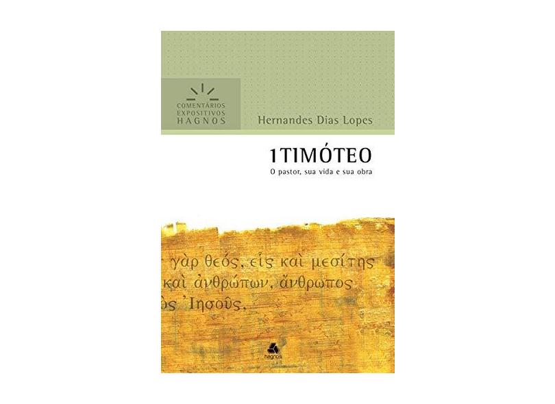 1 Timóteo - o Pastor, Sua Vida e Sua Obra - Lopes, Hernandes Dias - 9788577421299