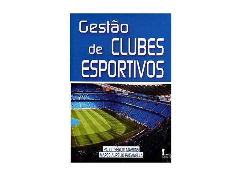 Gestão de Clubes Esportivos - Martins, Paulo Sérgio; Paganella, Marco Aurélio - 9788527412933