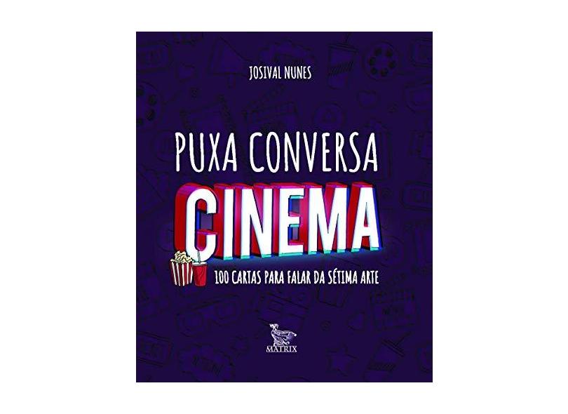 Puxa Conversa Cinema: 100 Perguntas Para Falar da Sétima Arte - Josival Nunes - 9788582304358