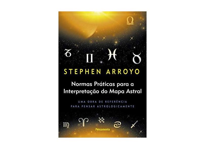 Normas Práticas para a Intepretação do Mapa Astral - Arroyo, Stephen - 9788531504686