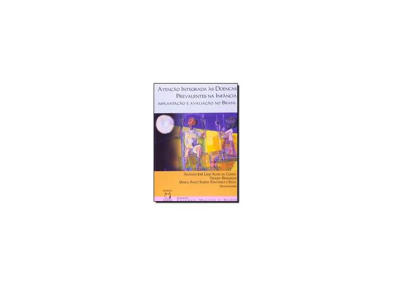 Atençao Integrada As Doenças Prevalentes Na Infancia - Implantaçao E Avaliaçao No Brasil - Capa Comum - 9788575410806