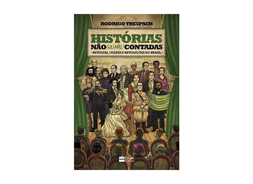 Histórias não (ou Mal) Contadas. Revoltas, Golpes e Revoluções no Brasil - Rodrigo Trespach - 9788569514176