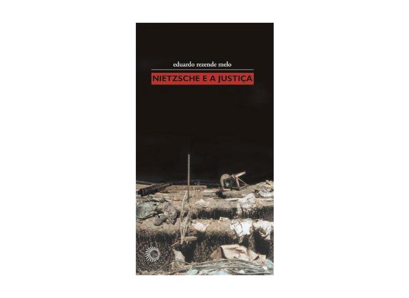 Nietzche e a Justiça - Eduardo Rezende Melo - 9788527306935