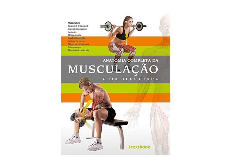 Anatomia Completa da Musculação. Guia Ilustrado - Ricardo Cánovas Linares - 9788569371038