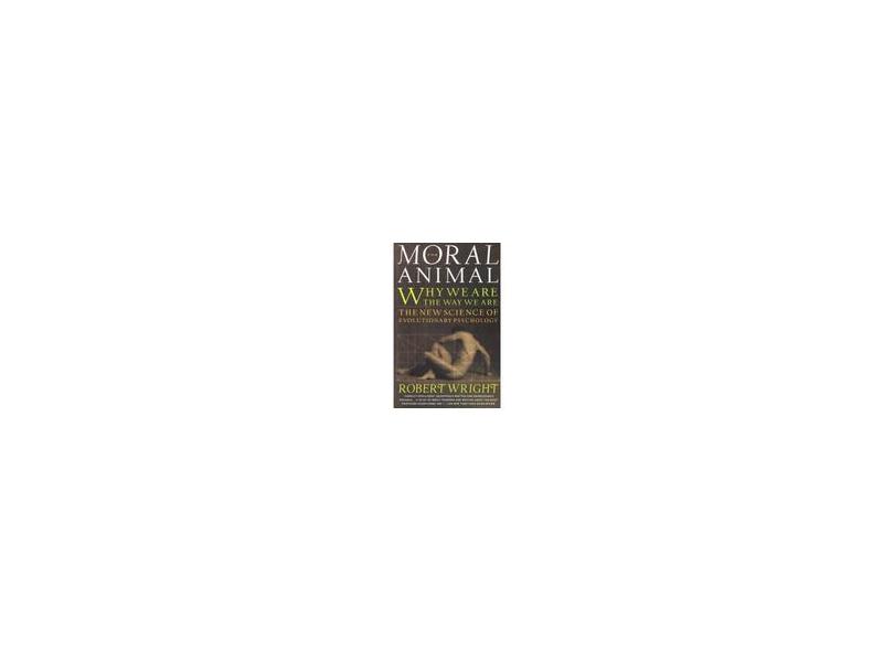 The Moral Animal: Why We Are, the Way We Are: The New Science of Evolutionary Psychology - Robert Wright - 9780679763994